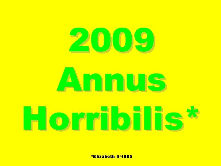 2009 Annus Horribilis* *Elizabeth II/1985 