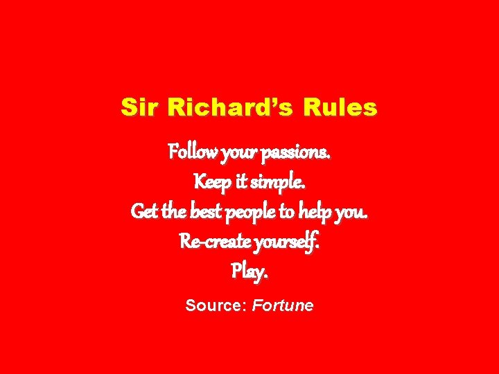 Sir Richard’s Rules Follow your passions. Keep it simple. Get the best people to