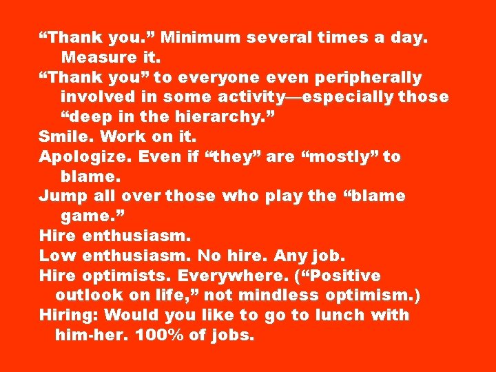 “Thank you. ” Minimum several times a day. Measure it. “Thank you” to everyone