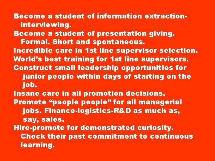 Become a student of information extractioninterviewing. Become a student of presentation giving. Formal. Short