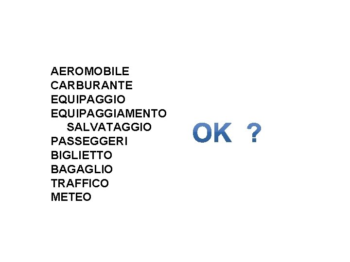 AEROMOBILE CARBURANTE EQUIPAGGIO EQUIPAGGIAMENTO SALVATAGGIO PASSEGGERI BIGLIETTO BAGAGLIO TRAFFICO METEO 