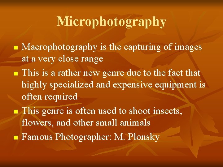 Microphotography n n Macrophotography is the capturing of images at a very close range