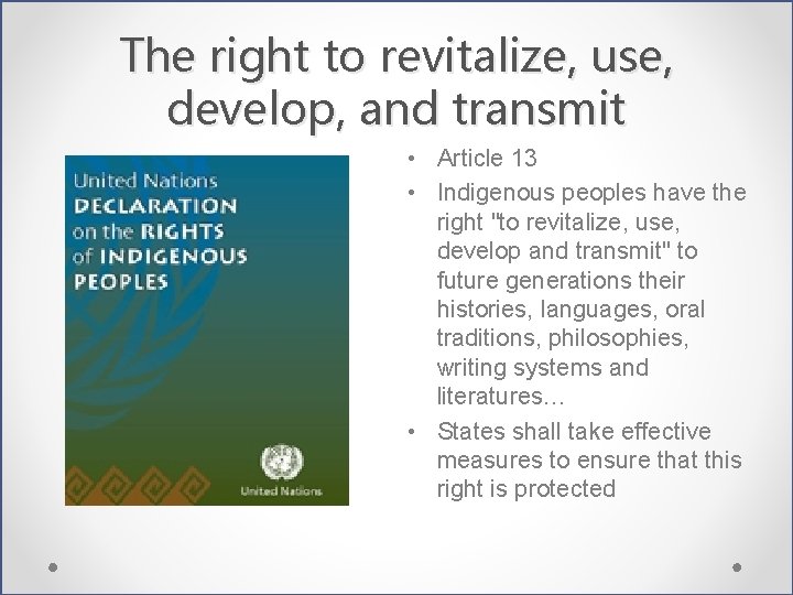 The right to revitalize, use, develop, and transmit • Article 13 • Indigenous peoples