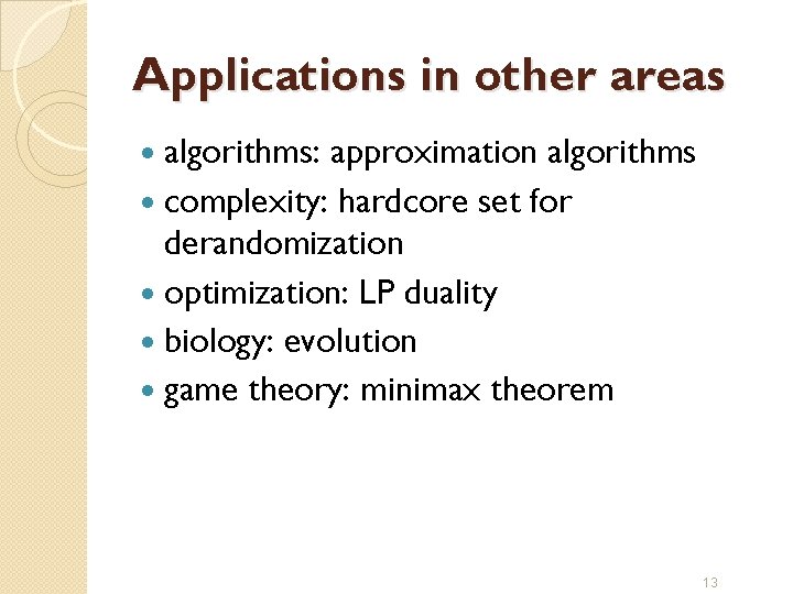 Applications in other areas algorithms: approximation algorithms complexity: hardcore set for derandomization optimization: LP