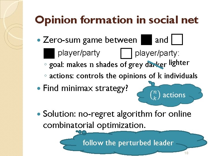 Opinion formation in social net Zero-sum game between and player/party: ◦ goal: makes n