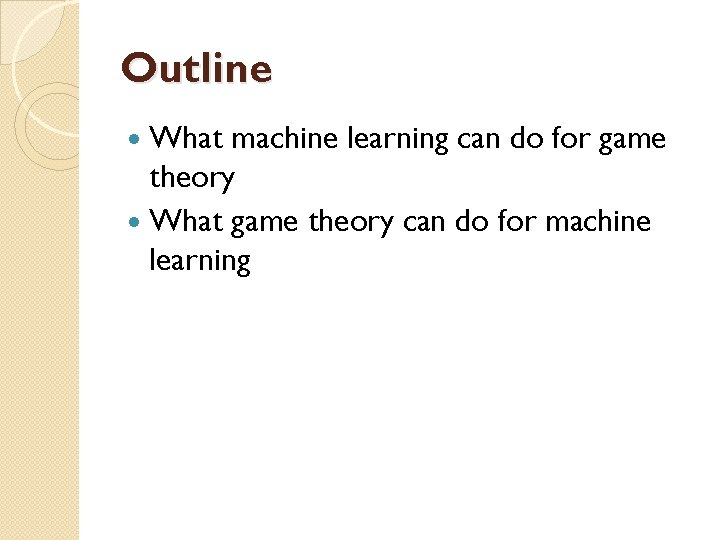 Outline What machine learning can do for game theory What game theory can do