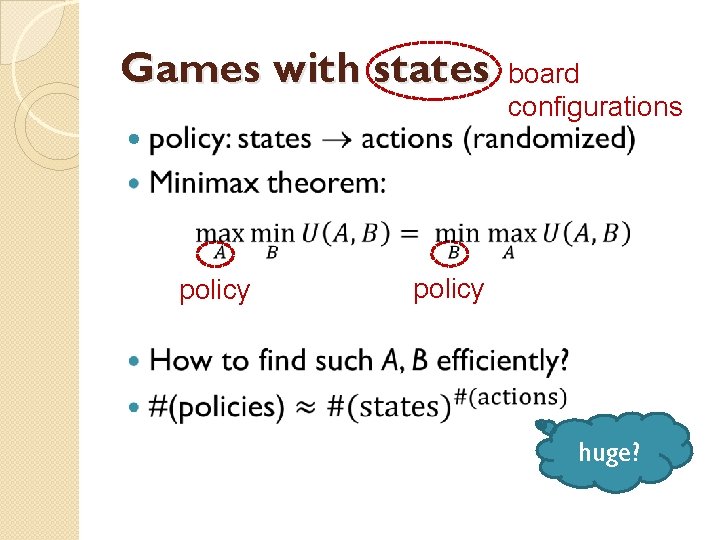 Games with states board configurations policy huge? 