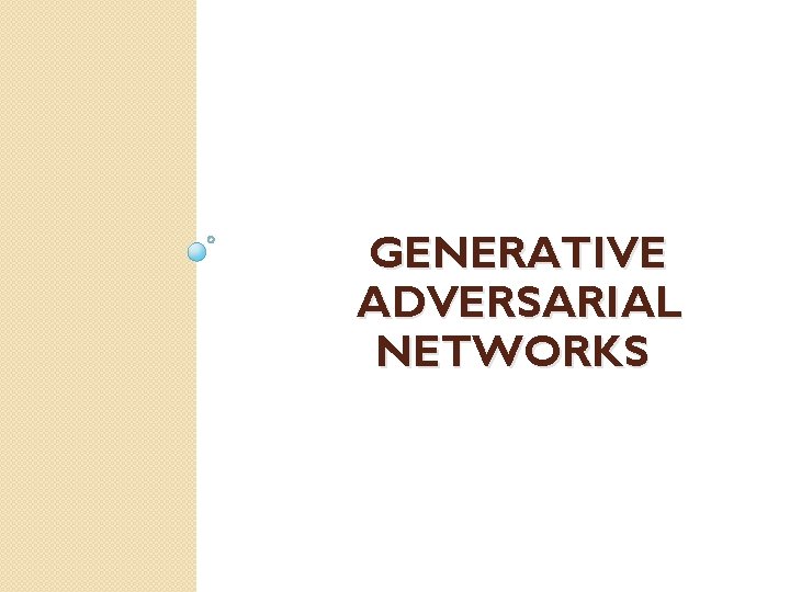 GENERATIVE ADVERSARIAL NETWORKS 