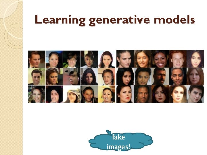 Learning generative models fake images! 