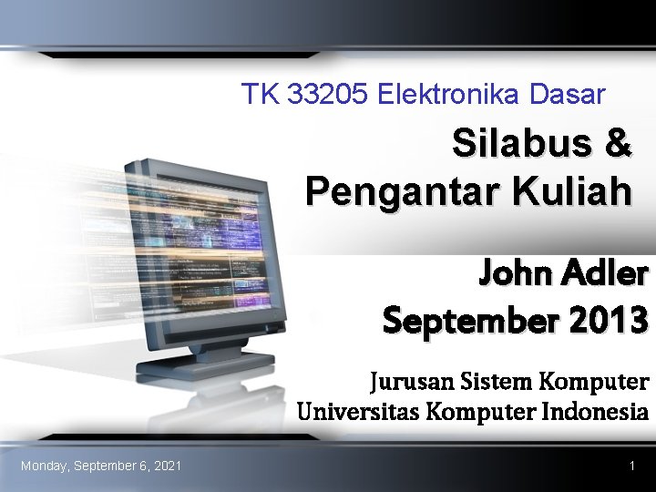 TK 33205 Elektronika Dasar Silabus & Pengantar Kuliah John Adler September 2013 Jurusan Sistem