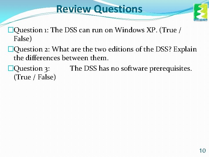 Review Questions �Question 1: The DSS can run on Windows XP. (True / False) Review Questions �Question 1: The DSS can run on Windows XP. (True / False)