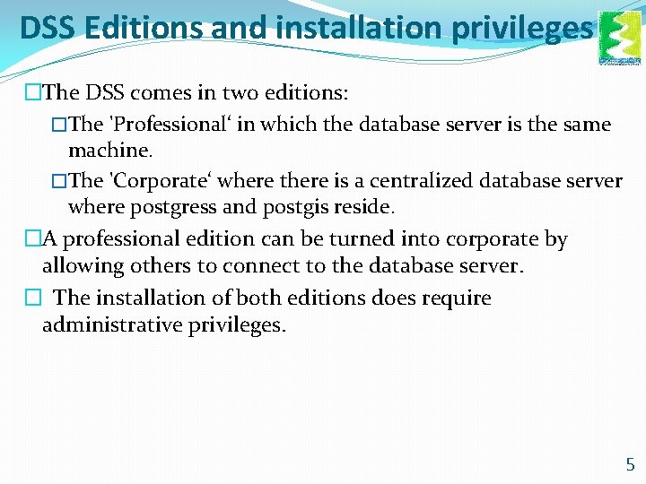 DSS Editions and installation privileges �The DSS comes in two editions: �The 'Professional‘ in