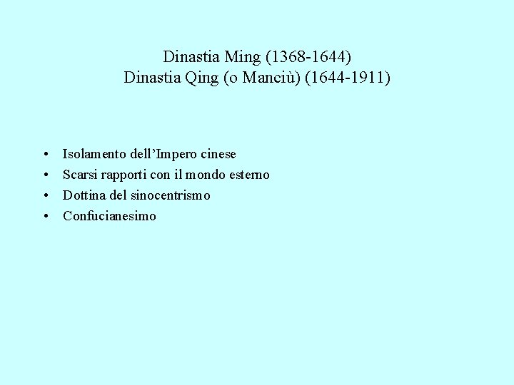 Dinastia Ming (1368 -1644) Dinastia Qing (o Manciù) (1644 -1911) • • Isolamento dell’Impero