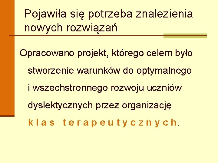 Pojawiła się potrzeba znalezienia nowych rozwiązań Opracowano projekt, którego celem było stworzenie warunków do