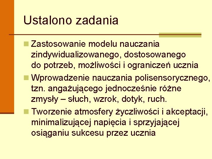 Ustalono zadania n Zastosowanie modelu nauczania zindywidualizowanego, dostosowanego do potrzeb, możliwości i ograniczeń ucznia