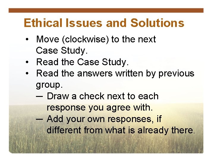Ethical Issues and Solutions • Move (clockwise) to the next Case Study. • Read