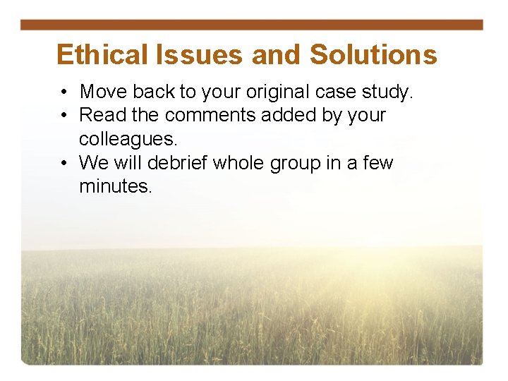 Ethical Issues and Solutions • Move back to your original case study. • Read