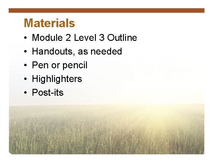 Materials • • • Module 2 Level 3 Outline Handouts, as needed Pen or