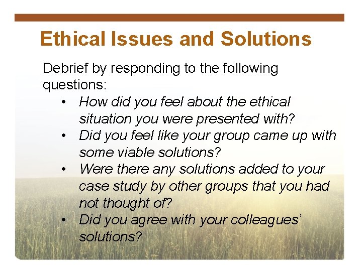 Ethical Issues and Solutions Debrief by responding to the following questions: • How did