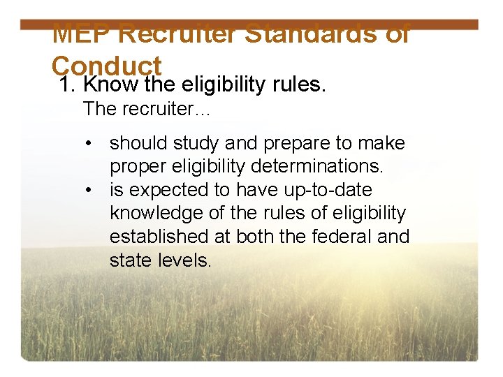 MEP Recruiter Standards of Conduct 1. Know the eligibility rules. The recruiter… • should