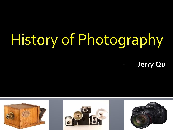 History of Photography ——Jerry Qu 