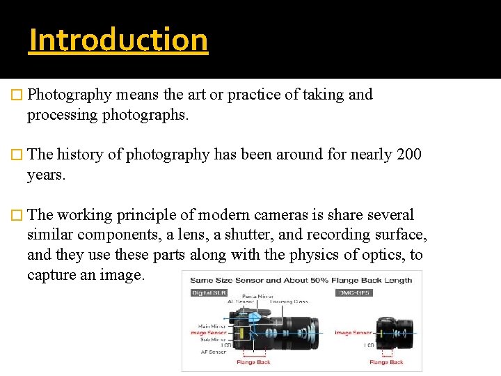 Introduction � Photography means the art or practice of taking and processing photographs. �