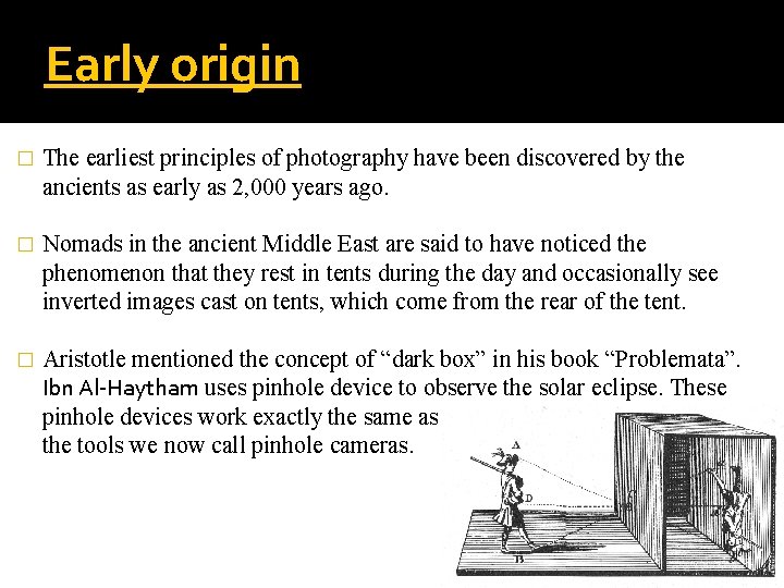 Early origin � The earliest principles of photography have been discovered by the ancients