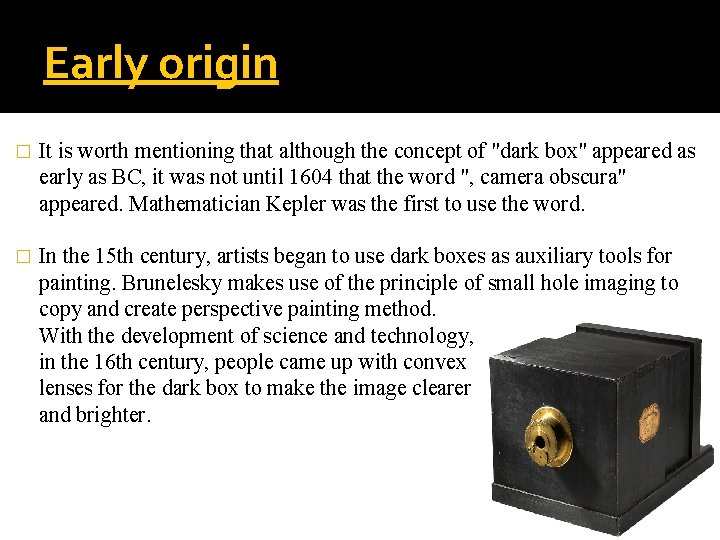 Early origin � It is worth mentioning that although the concept of "dark box"