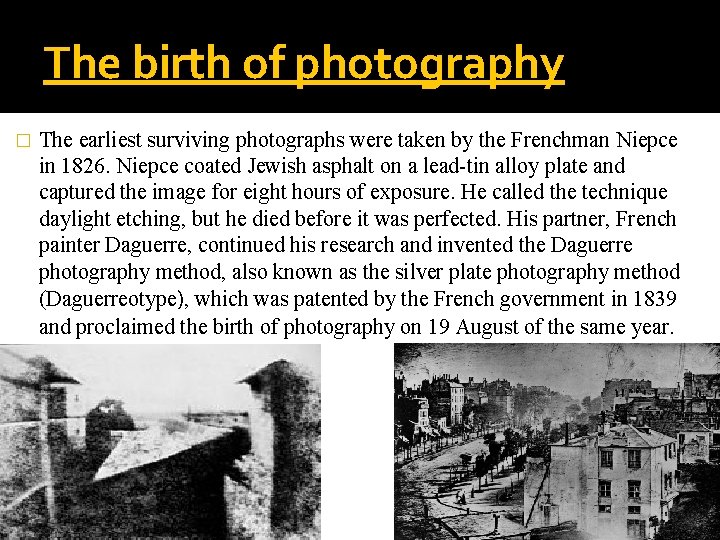 The birth of photography � The earliest surviving photographs were taken by the Frenchman