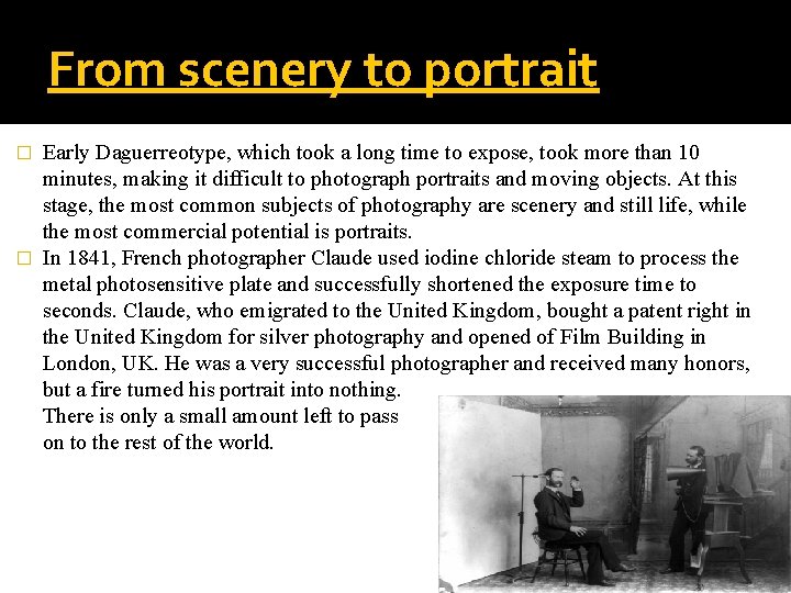 From scenery to portrait Early Daguerreotype, which took a long time to expose, took