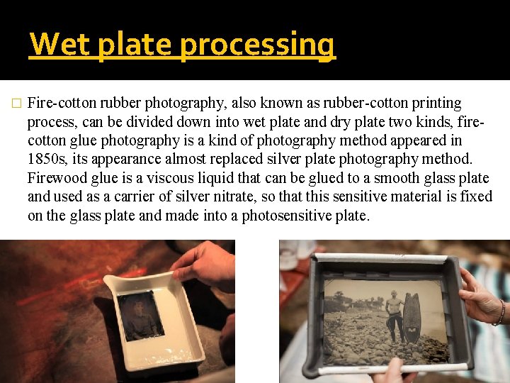 Wet plate processing � Fire-cotton rubber photography, also known as rubber-cotton printing process, can