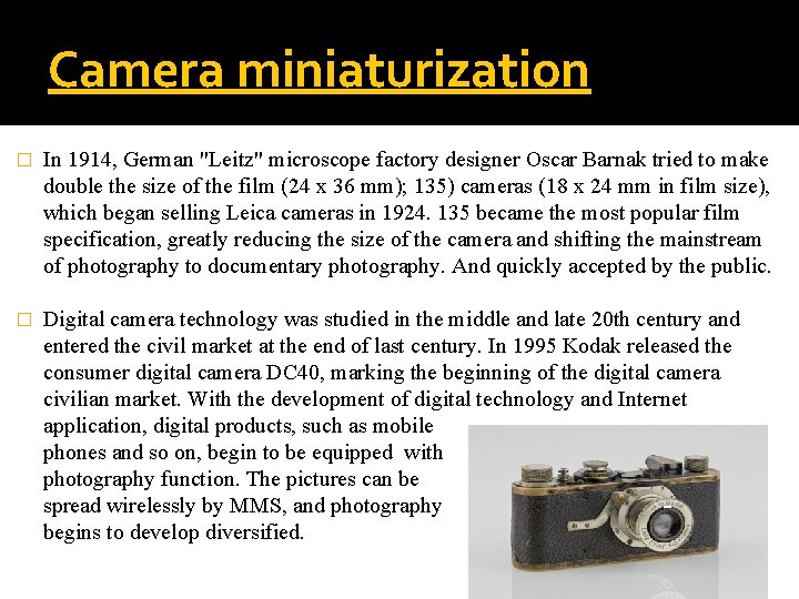 Camera miniaturization � In 1914, German "Leitz" microscope factory designer Oscar Barnak tried to