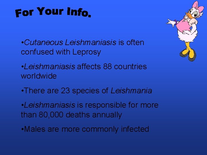  • Cutaneous Leishmaniasis is often confused with Leprosy • Leishmaniasis affects 88 countries