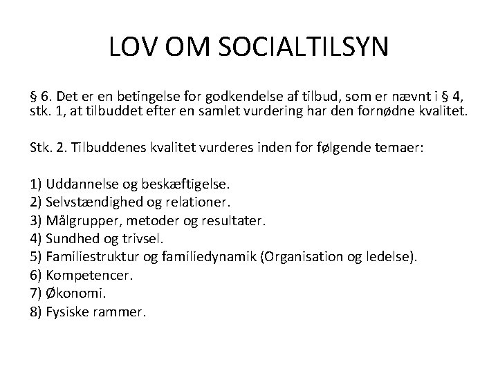 LOV OM SOCIALTILSYN § 6. Det er en betingelse for godkendelse af tilbud, som