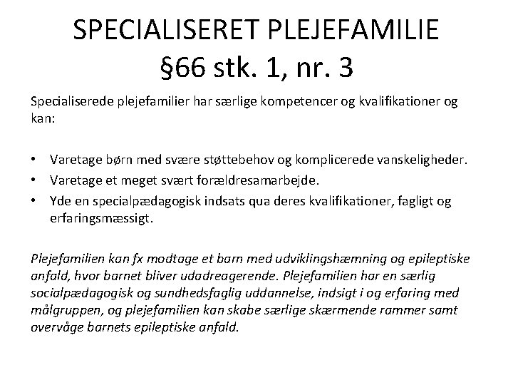 SPECIALISERET PLEJEFAMILIE § 66 stk. 1, nr. 3 Specialiserede plejefamilier har særlige kompetencer og