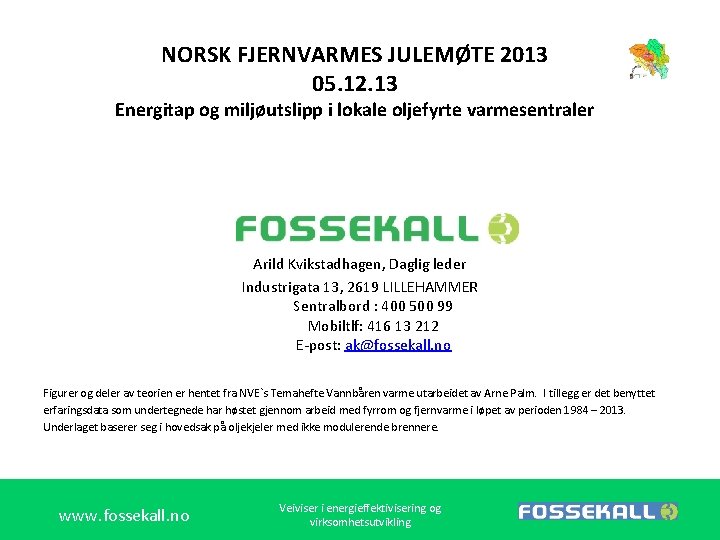 NORSK FJERNVARMES JULEMØTE 2013 05. 12. 13 Energitap og miljøutslipp i lokale oljefyrte varmesentraler