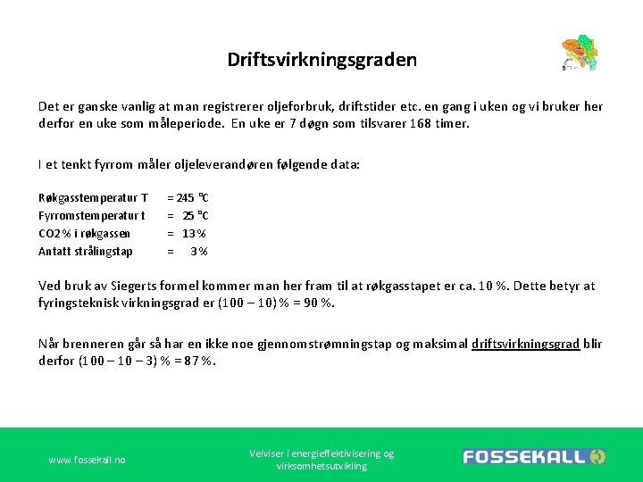 Driftsvirkningsgraden Det er ganske vanlig at man registrerer oljeforbruk, driftstider etc. en gang i