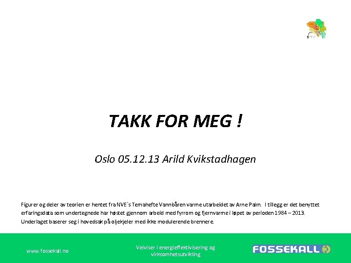 TAKK FOR MEG ! Oslo 05. 12. 13 Arild Kvikstadhagen Figurer og deler av