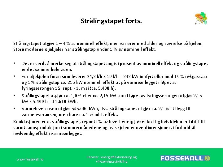 Strålingstapet forts. Strålingstapet utgjør 1 – 4 % av nominell effekt, men varierer med