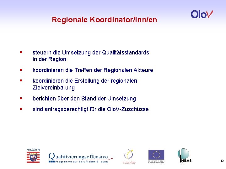 Regionale Koordinator/inn/en § steuern die Umsetzung der Qualitätsstandards in der Region § koordinieren die