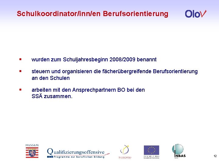 Schulkoordinator/inn/en Berufsorientierung § wurden zum Schuljahresbeginn 2008/2009 benannt § steuern und organisieren die fächerübergreifende