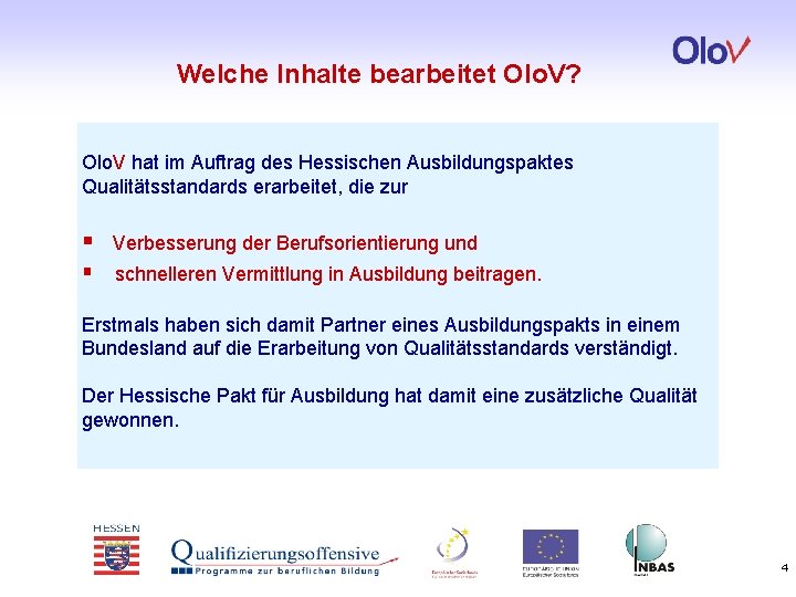 Welche Inhalte bearbeitet Olo. V? Olo. V hat im Auftrag des Hessischen Ausbildungspaktes Qualitätsstandards
