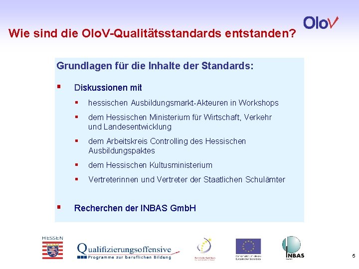 Wie sind die Olo. V-Qualitätsstandards entstanden? Grundlagen für die Inhalte der Standards: § §