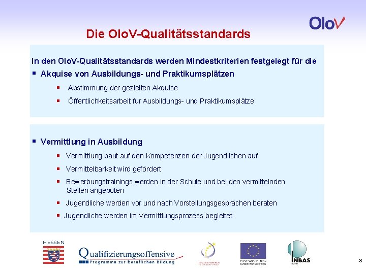 Die Olo. V-Qualitätsstandards In den Olo. V-Qualitätsstandards werden Mindestkriterien festgelegt für die § Akquise