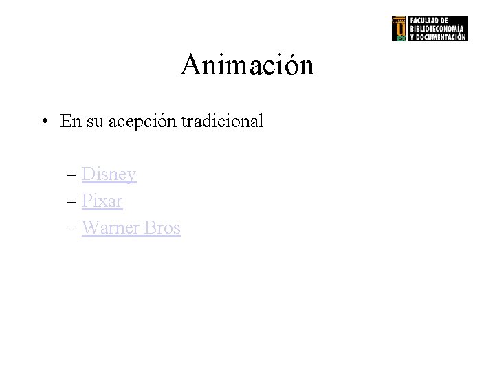 Animación • En su acepción tradicional – Disney – Pixar – Warner Bros 