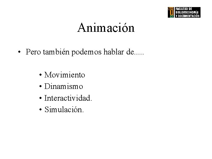 Animación • Pero también podemos hablar de. . . • Movimiento • Dinamismo •