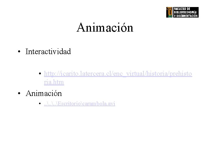 Animación • Interactividad • http: //icarito. latercera. cl/enc_virtual/historia/prehisto ria. htm • Animación • .