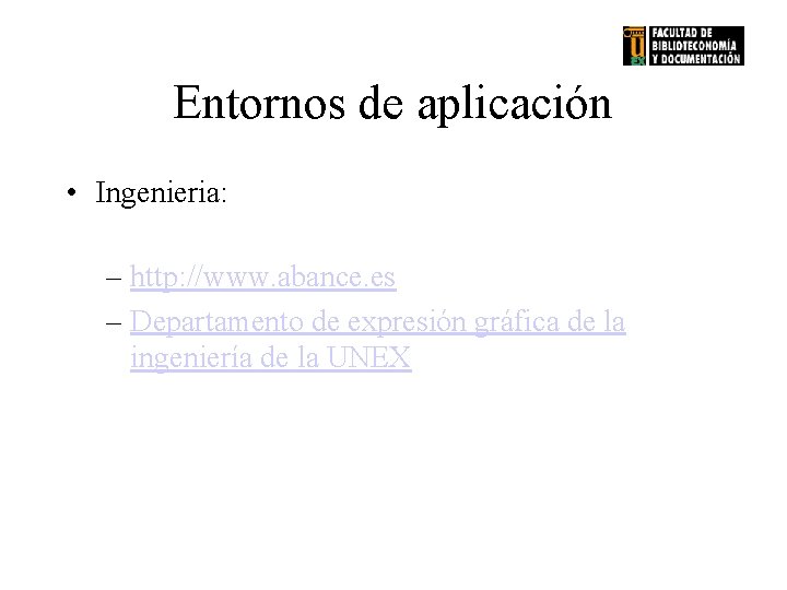 Entornos de aplicación • Ingenieria: – http: //www. abance. es – Departamento de expresión