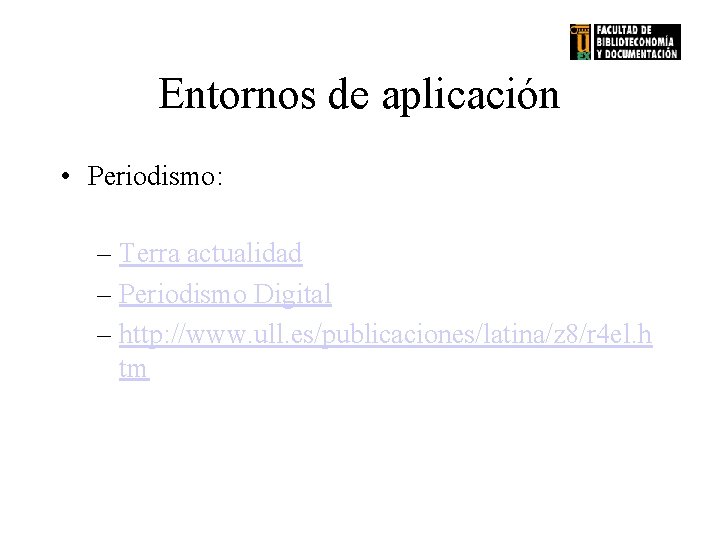 Entornos de aplicación • Periodismo: – Terra actualidad – Periodismo Digital – http: //www.