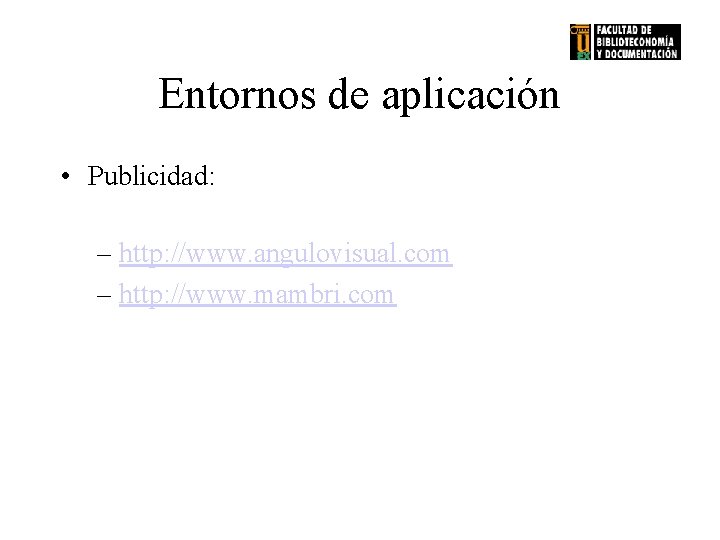 Entornos de aplicación • Publicidad: – http: //www. angulovisual. com – http: //www. mambri.